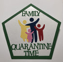 Family Quarantine Time Die Cut