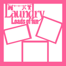 Laundry - Loads of Fun - 12 x 12 Overlay