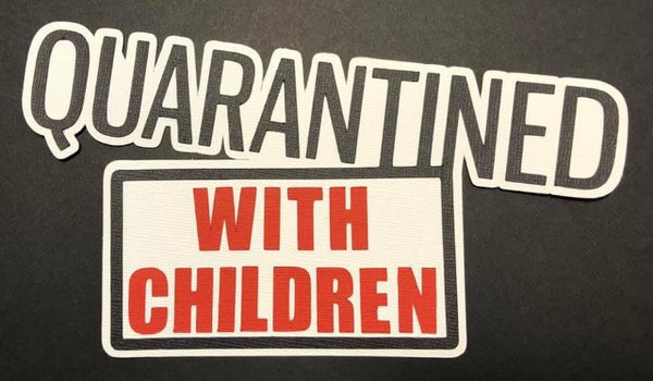 Quarantined With Children Die Cut