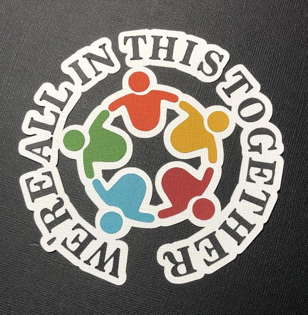 We're All In This Together Die Cut