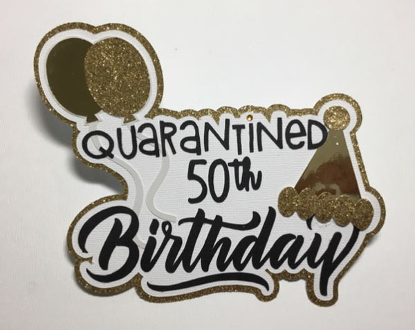 Quarantined 50th Birthday Die Cut